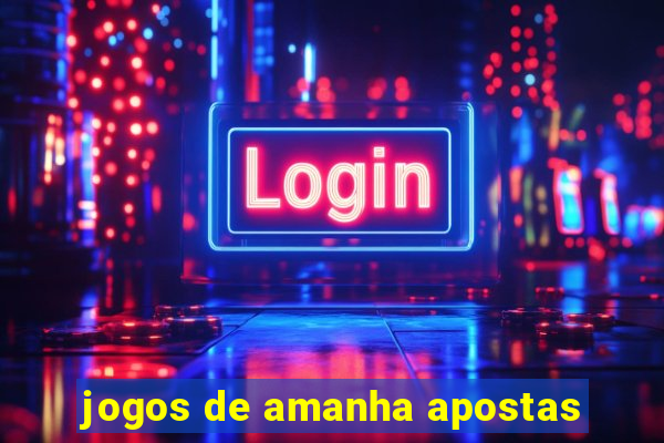 jogos de amanha apostas