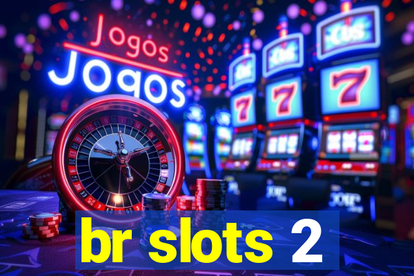 br slots 2