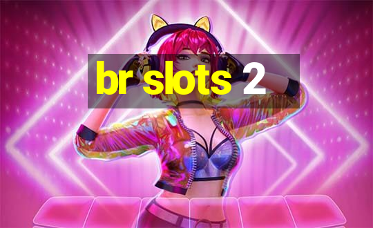 br slots 2