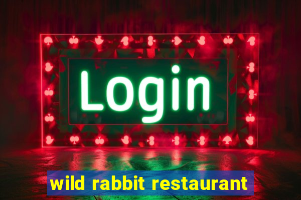 wild rabbit restaurant