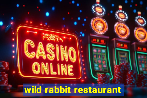 wild rabbit restaurant