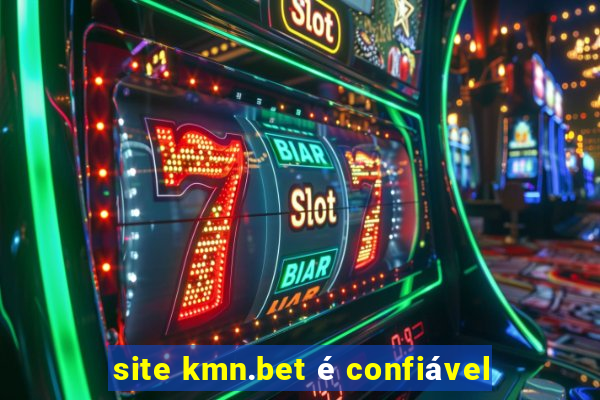 site kmn.bet é confiável