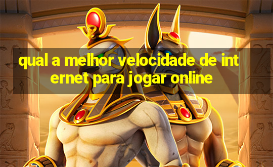 qual a melhor velocidade de internet para jogar online