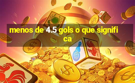 menos de 4.5 gols o que significa