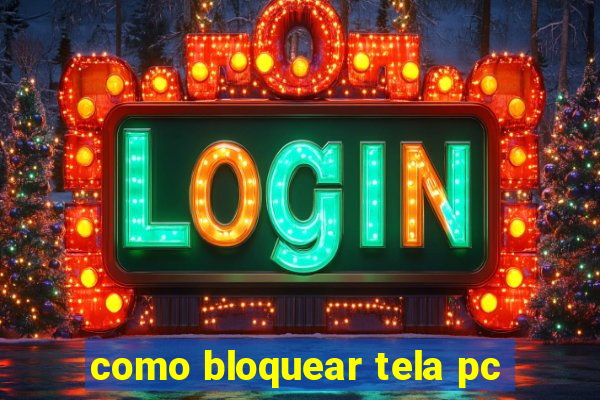 como bloquear tela pc