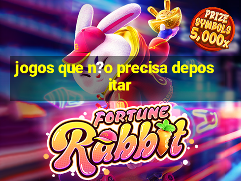 jogos que n?o precisa depositar