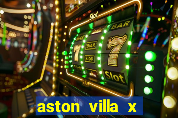 aston villa x manchester united