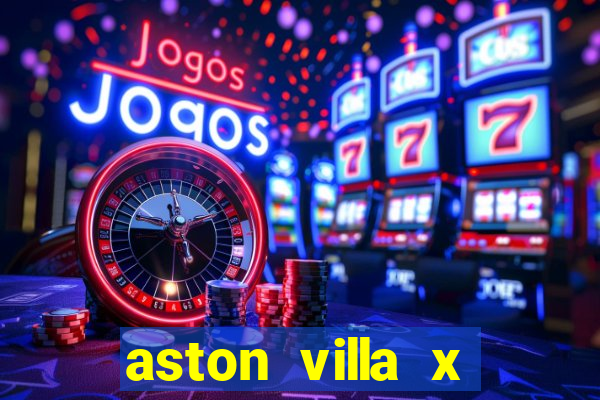 aston villa x manchester united