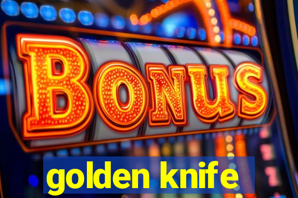 golden knife