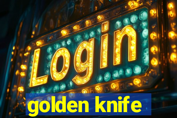 golden knife