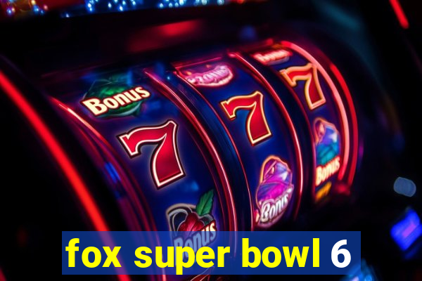 fox super bowl 6