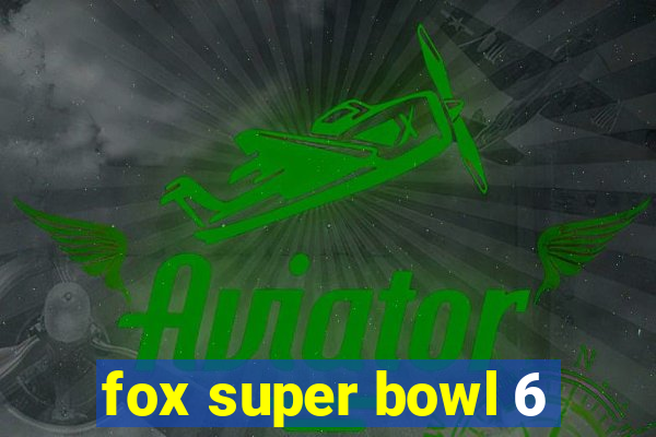 fox super bowl 6