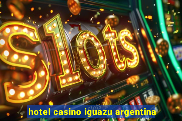 hotel casino iguazu argentina