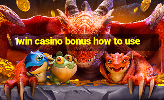 1win casino bonus how to use