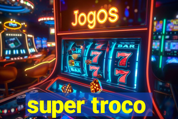 super troco