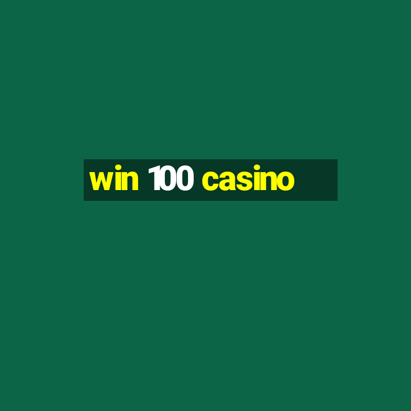 win 100 casino