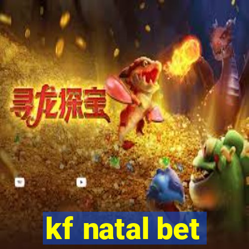 kf natal bet