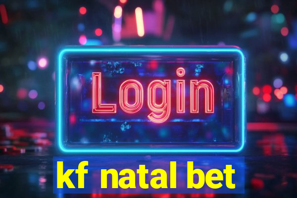 kf natal bet