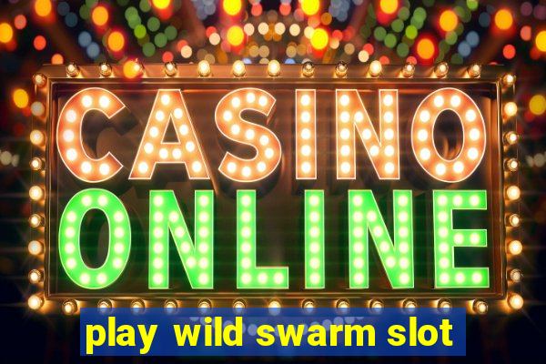 play wild swarm slot