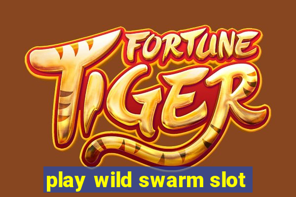 play wild swarm slot