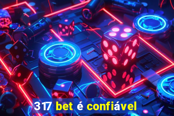 317 bet é confiável