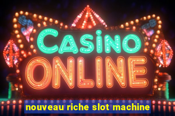 nouveau riche slot machine