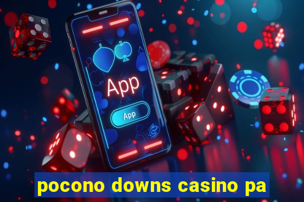 pocono downs casino pa