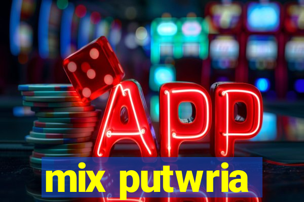 mix putwria