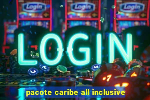 pacote caribe all inclusive