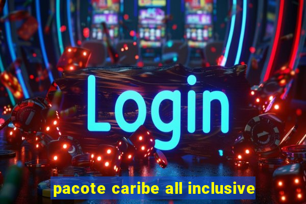 pacote caribe all inclusive