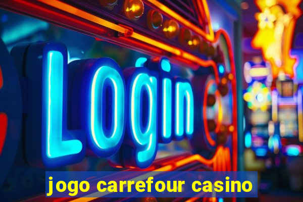 jogo carrefour casino