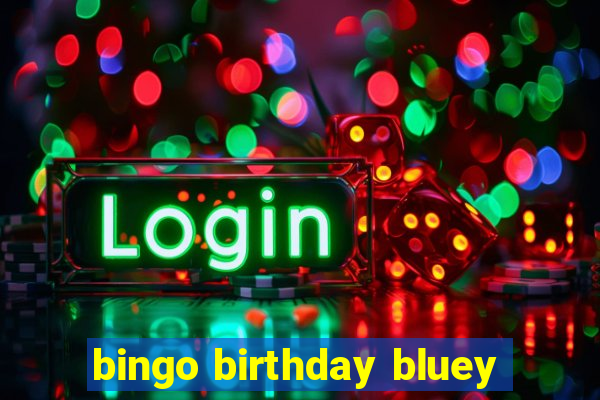 bingo birthday bluey