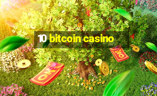 10 bitcoin casino