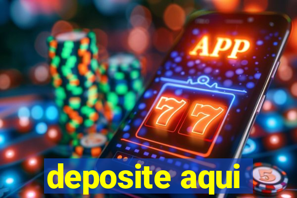 deposite aqui