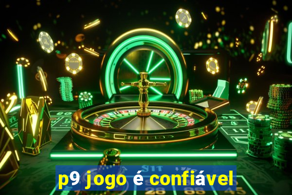 p9 jogo é confiável