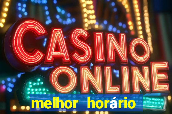 melhor horário para jogar fortune tiger madrugada