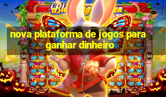 nova plataforma de jogos para ganhar dinheiro