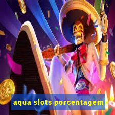 aqua slots porcentagem