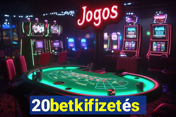 20betkifizetés