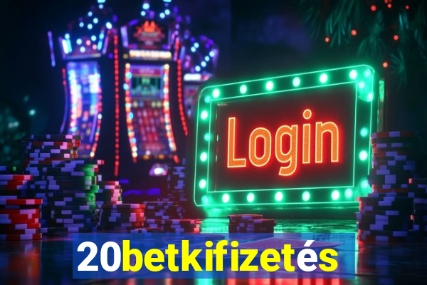 20betkifizetés