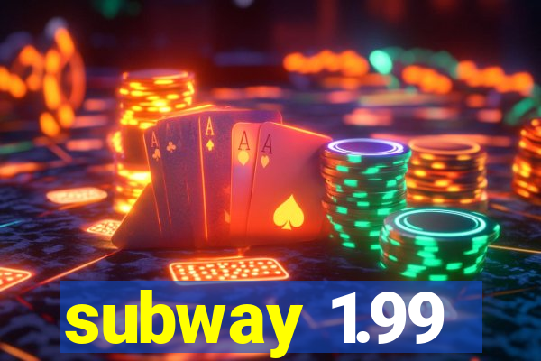 subway 1.99