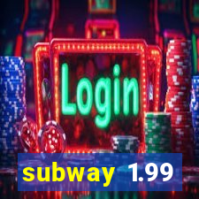 subway 1.99