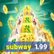 subway 1.99