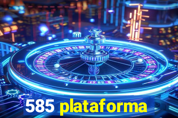 585 plataforma