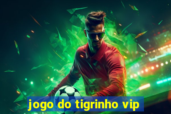 jogo do tigrinho vip