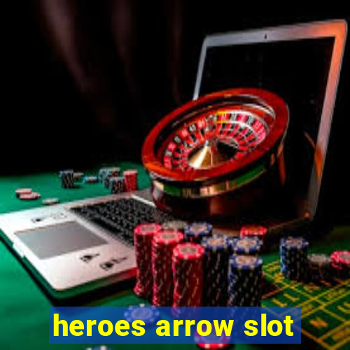 heroes arrow slot