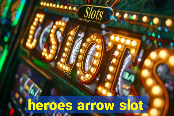 heroes arrow slot