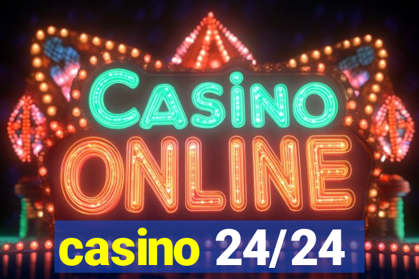 casino 24/24