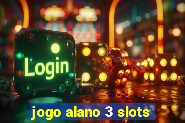 jogo alano 3 slots