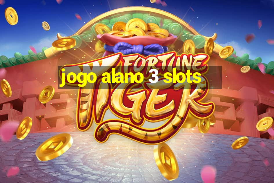 jogo alano 3 slots